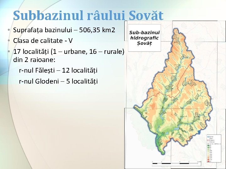Subbazinul râului Șovăț • Suprafața bazinului – 506, 35 km 2 • Clasa de