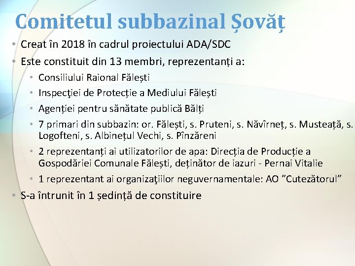 Comitetul subbazinal Șovăț • Creat în 2018 în cadrul proiectului ADA/SDC • Este constituit