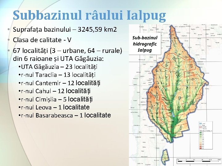 Subbazinul râului Ialpug • Suprafața bazinului – 3245, 59 km 2 • Clasa de