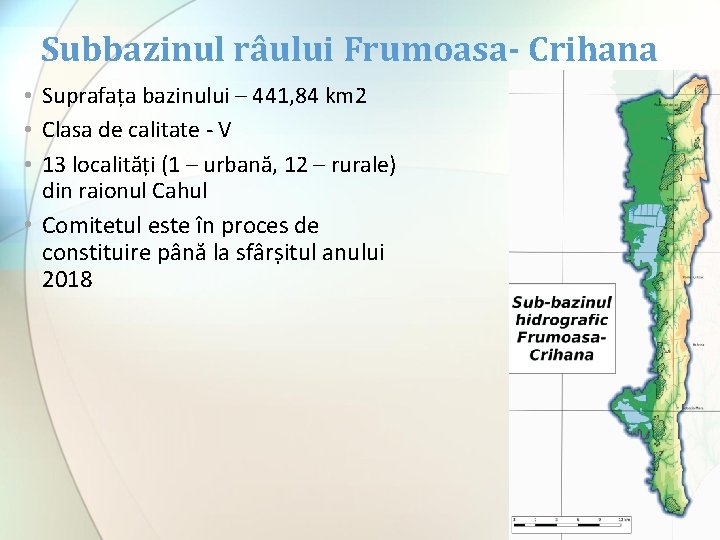 Subbazinul râului Frumoasa- Crihana • Suprafața bazinului – 441, 84 km 2 • Clasa