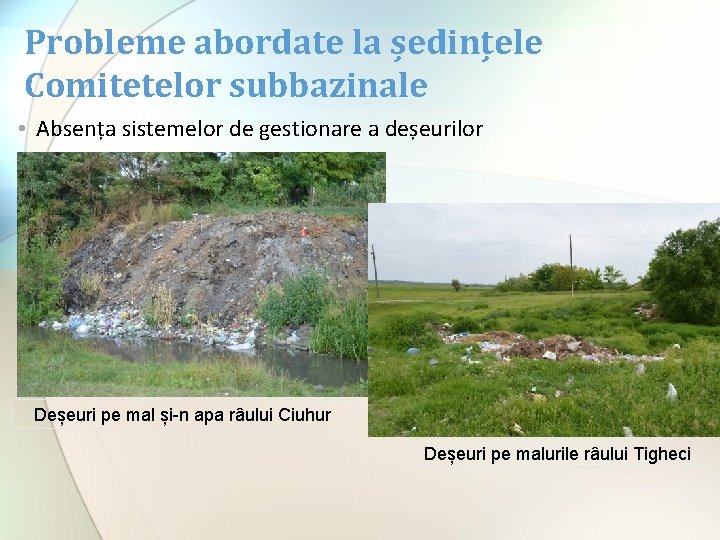Probleme abordate la ședințele Comitetelor subbazinale • Absența sistemelor de gestionare a deșeurilor Deșeuri