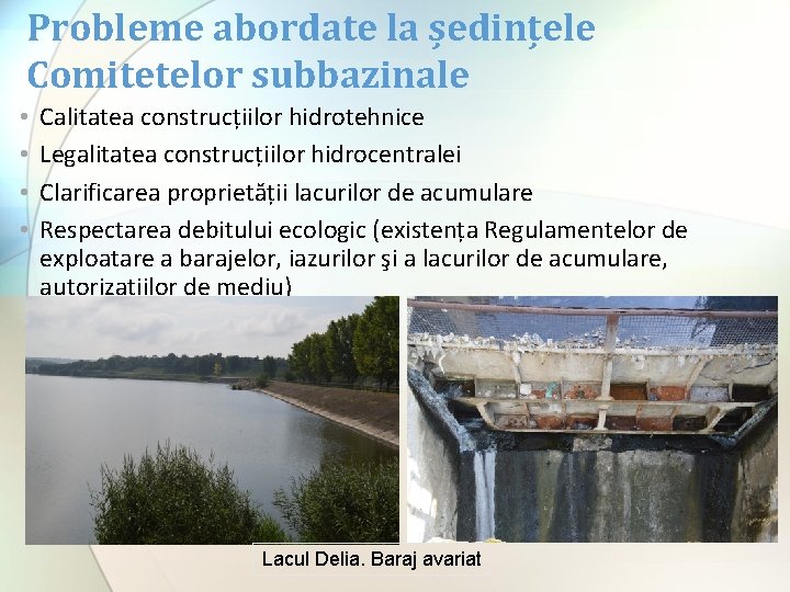 Probleme abordate la ședințele Comitetelor subbazinale • • Calitatea construcțiilor hidrotehnice Legalitatea construcțiilor hidrocentralei