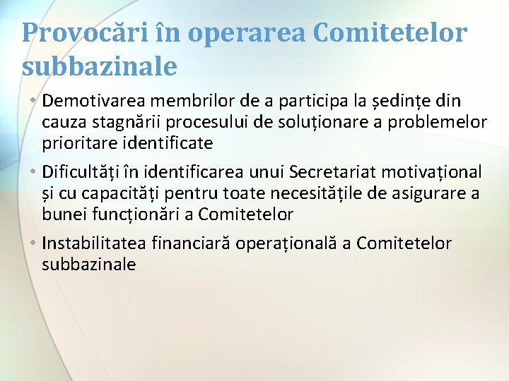 Provocări în operarea Comitetelor subbazinale • Demotivarea membrilor de a participa la ședințe din