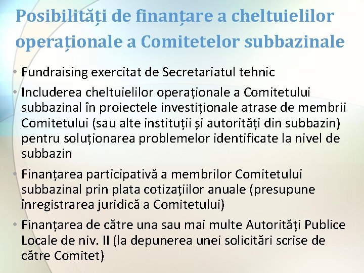 Posibilități de finanțare a cheltuielilor operaționale a Comitetelor subbazinale • Fundraising exercitat de Secretariatul