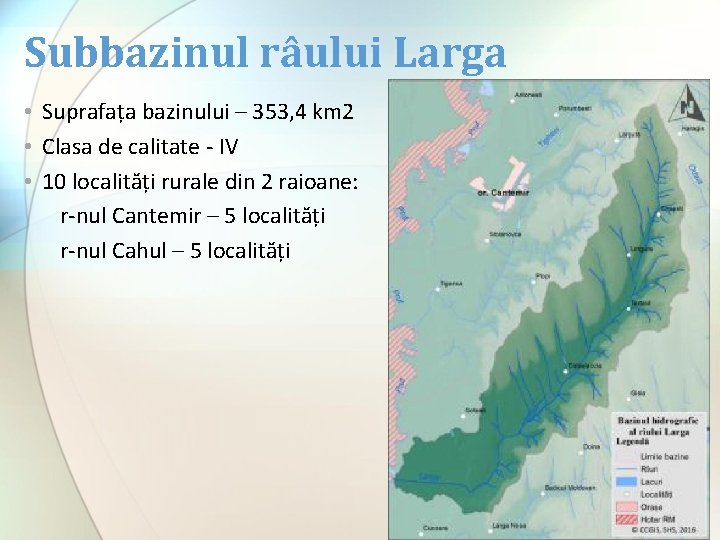 Subbazinul râului Larga • Suprafața bazinului – 353, 4 km 2 • Clasa de