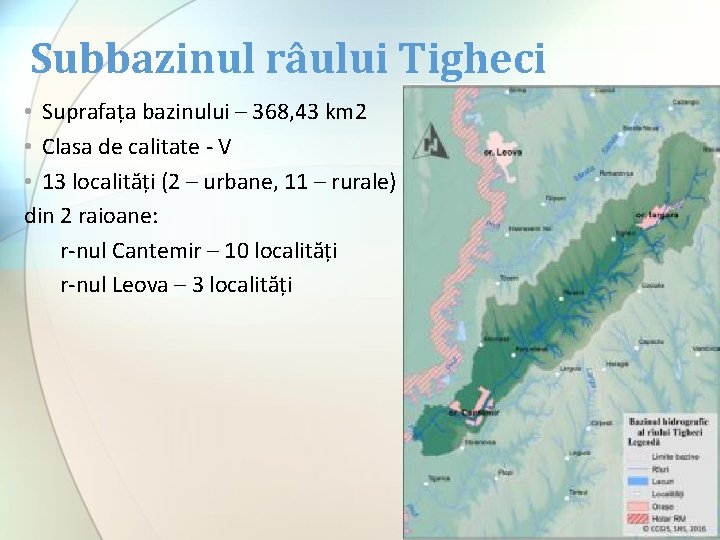 Subbazinul râului Tigheci • Suprafața bazinului – 368, 43 km 2 • Clasa de