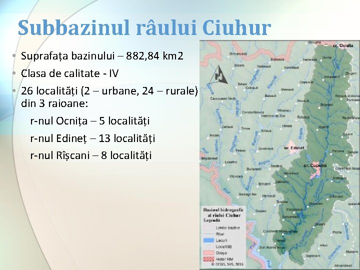 Subbazinul râului Ciuhur • Suprafața bazinului – 882, 84 km 2 • Clasa de