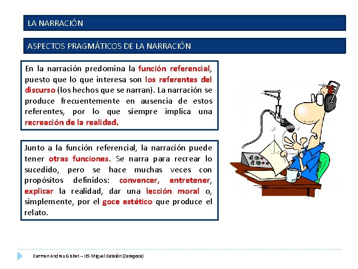 LA NARRACIÓN ASPECTOS PRAGMÁTICOS DE LA NARRACIÓN En la narración predomina la función referencial,