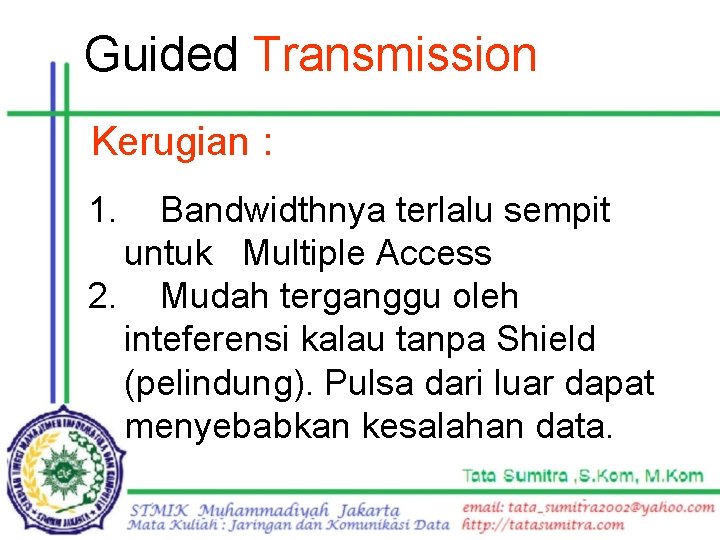 Guided Transmission Kerugian : 1. Bandwidthnya terlalu sempit untuk Multiple Access 2. Mudah terganggu