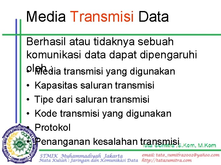 Media Transmisi Data Berhasil atau tidaknya sebuah komunikasi data dapat dipengaruhi : transmisi yang