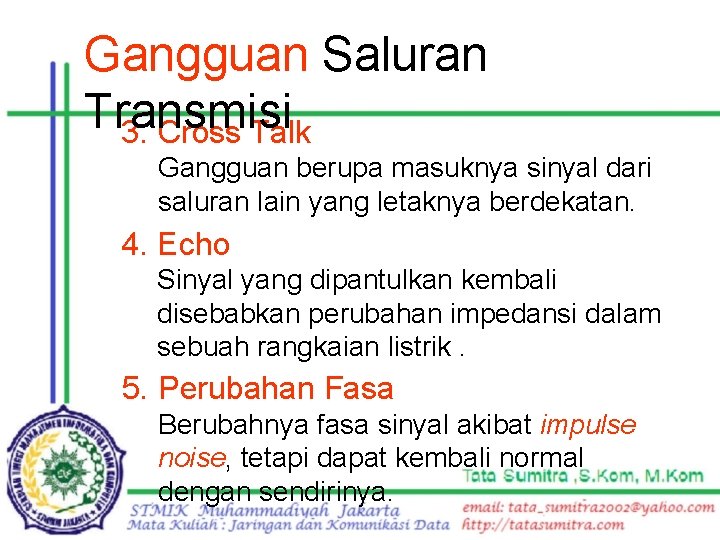 Gangguan Saluran Transmisi 3. Cross Talk Gangguan berupa masuknya sinyal dari saluran lain yang