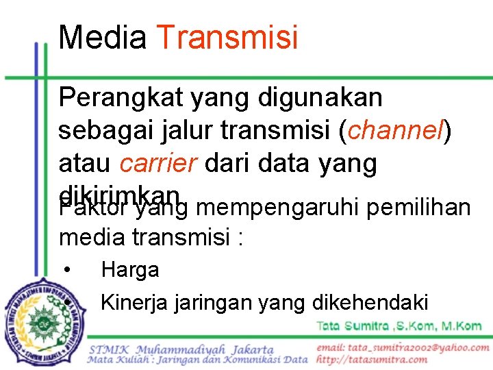 Media Transmisi Perangkat yang digunakan sebagai jalur transmisi (channel) atau carrier dari data yang
