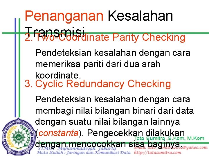 Penanganan Kesalahan Transmisi 2. Two-Coordinate Parity Checking Pendeteksian kesalahan dengan cara memeriksa pariti dari