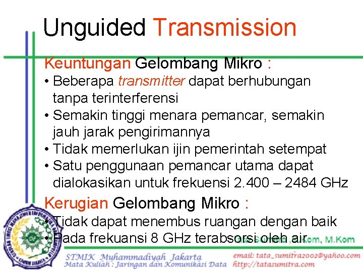 Unguided Transmission Keuntungan Gelombang Mikro : • Beberapa transmitter dapat berhubungan tanpa terinterferensi •