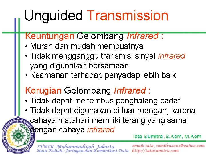 Unguided Transmission Keuntungan Gelombang Infrared : • Murah dan mudah membuatnya • Tidak mengganggu