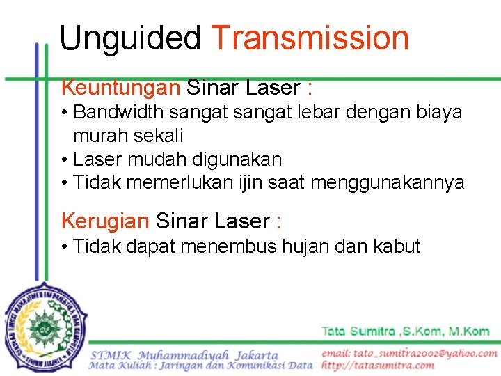 Unguided Transmission Keuntungan Sinar Laser : • Bandwidth sangat lebar dengan biaya murah sekali