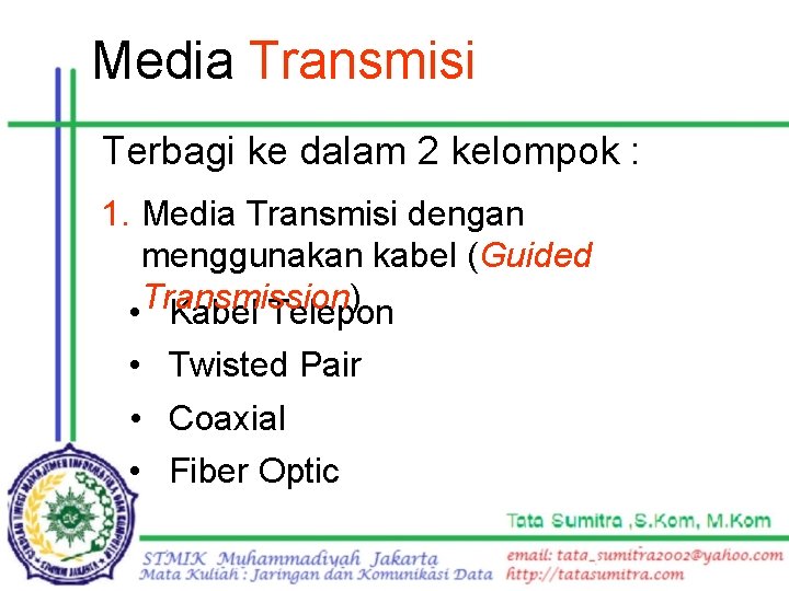Media Transmisi Terbagi ke dalam 2 kelompok : 1. Media Transmisi dengan menggunakan kabel