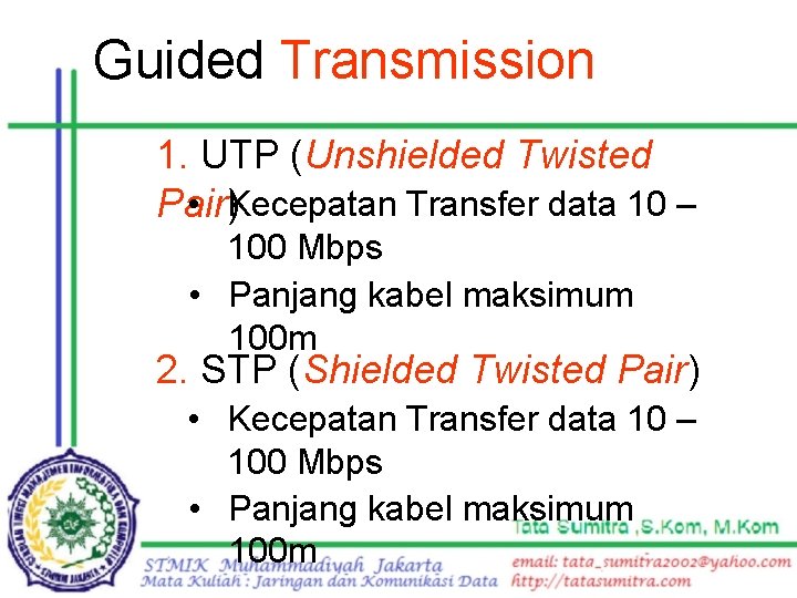 Guided Transmission 1. UTP (Unshielded Twisted • Kecepatan Transfer data 10 – Pair) 100