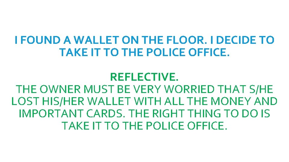 I FOUND A WALLET ON THE FLOOR. I DECIDE TO TAKE IT TO THE