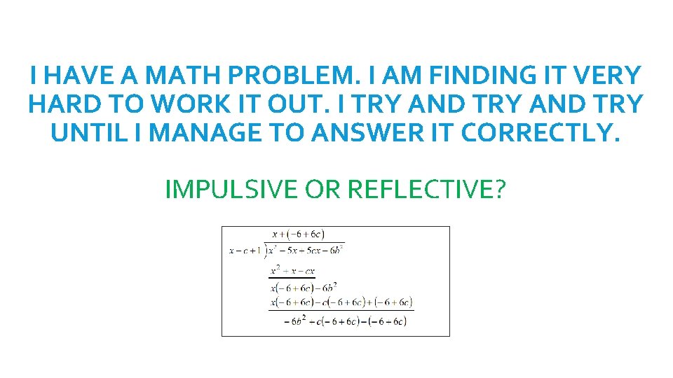 I HAVE A MATH PROBLEM. I AM FINDING IT VERY HARD TO WORK IT