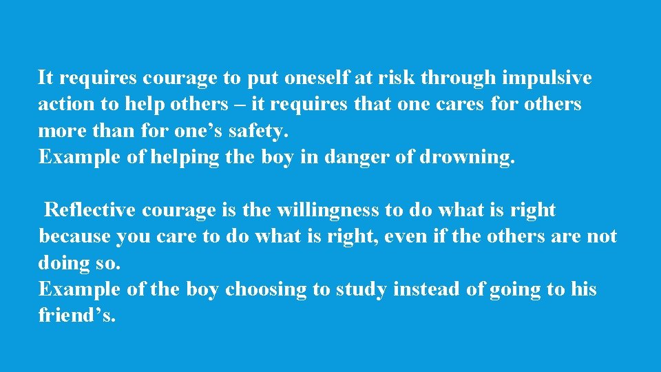 It requires courage to put oneself at risk through impulsive action to help others