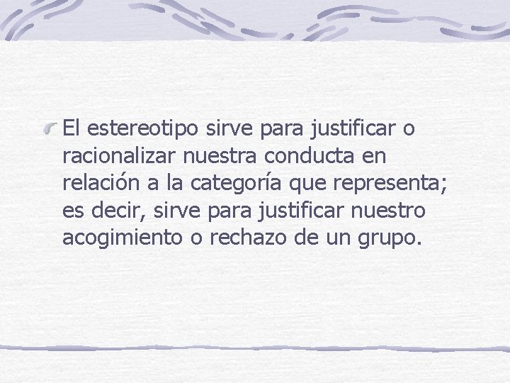 El estereotipo sirve para justificar o racionalizar nuestra conducta en relación a la categoría