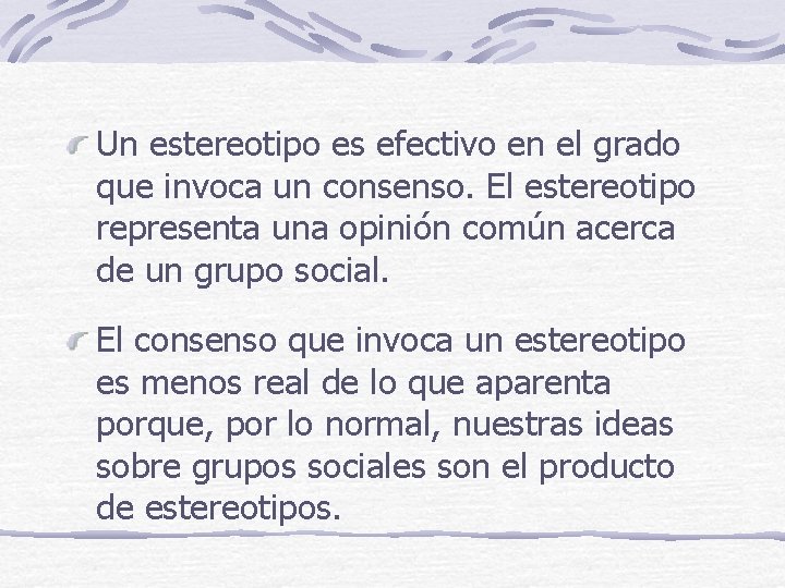 Un estereotipo es efectivo en el grado que invoca un consenso. El estereotipo representa