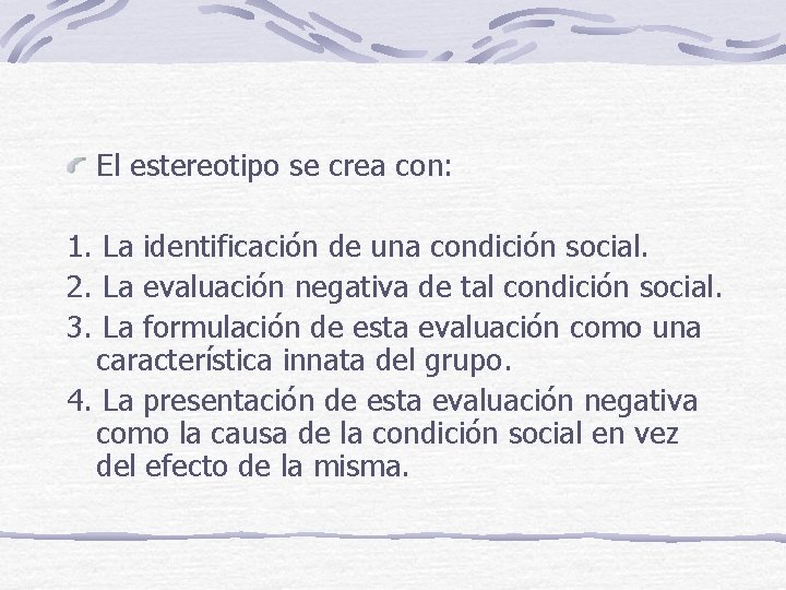 El estereotipo se crea con: 1. La identificación de una condición social. 2. La