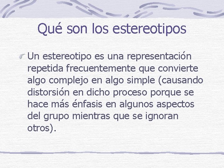 Qué son los estereotipos Un estereotipo es una representación repetida frecuentemente que convierte algo