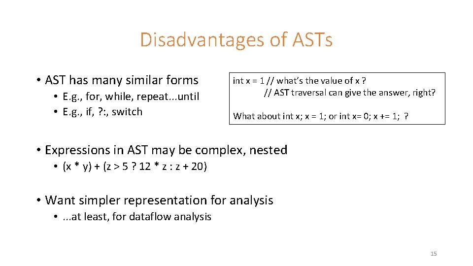 Disadvantages of ASTs • AST has many similar forms • E. g. , for,