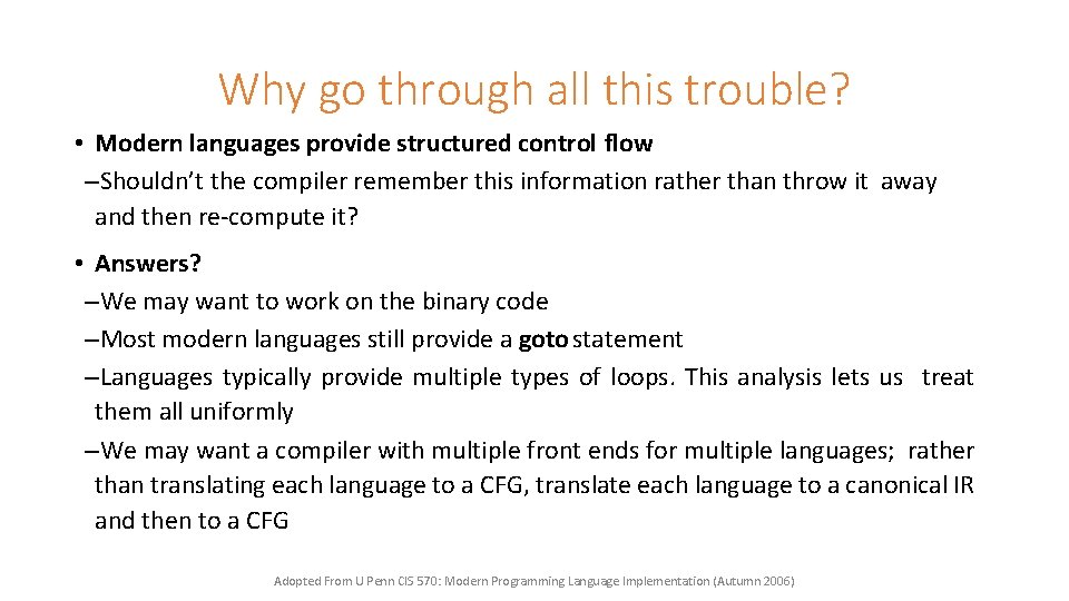 Why go through all this trouble? • Modern languages provide structured control flow –Shouldn’t