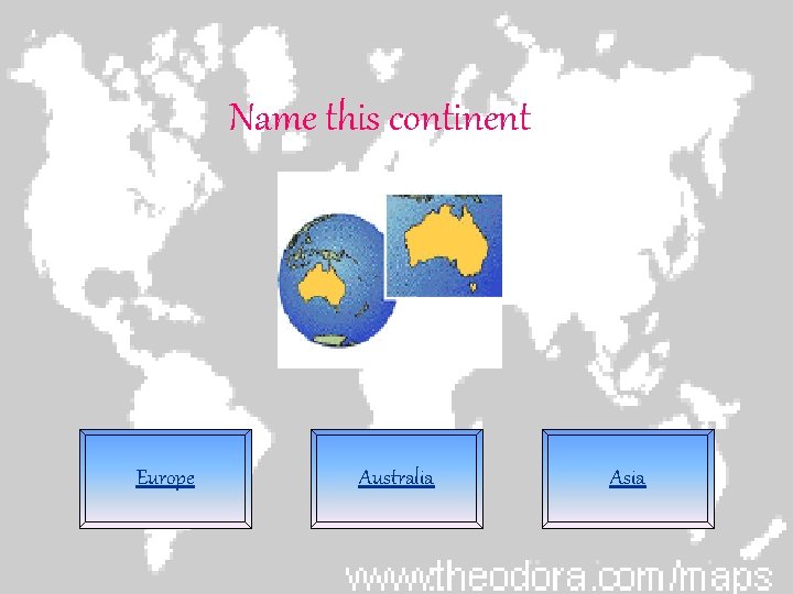 Name this continent Europe Australia Asia 