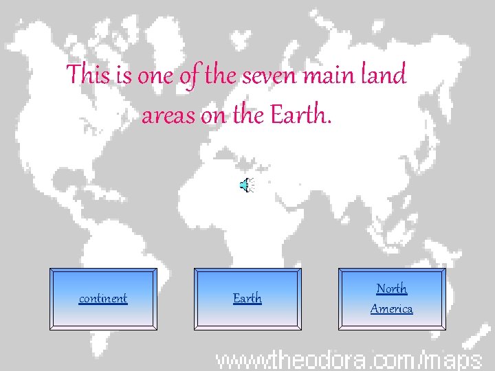 This is one of the seven main land areas on the Earth. continent Earth