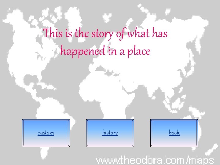 This is the story of what has happened in a place custom history book