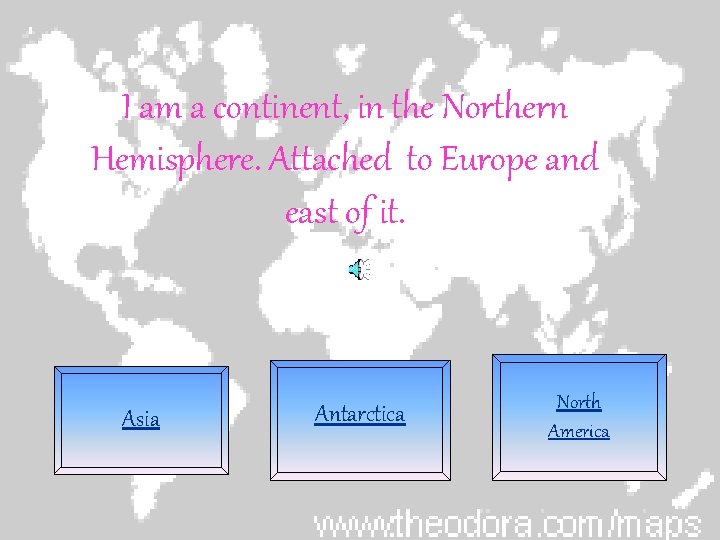 I am a continent, in the Northern Hemisphere. Attached to Europe and east of