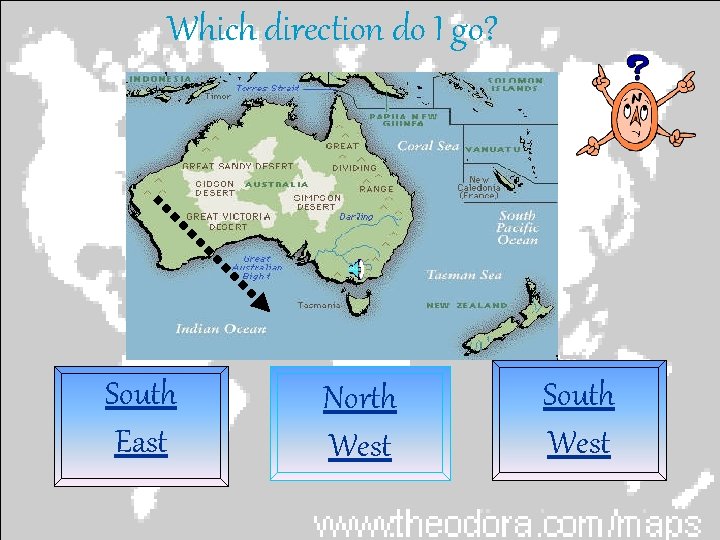 Which direction do I go? South East North West South West 