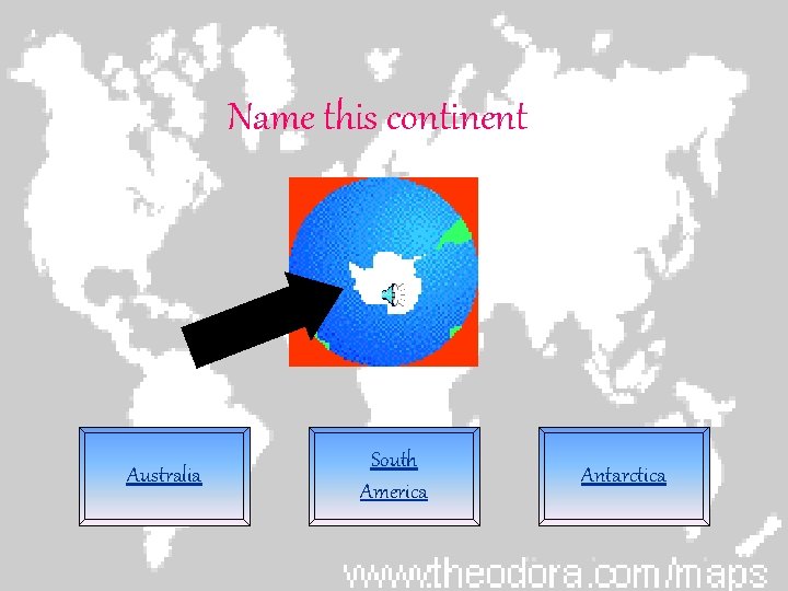 Name this continent Australia South America Antarctica 