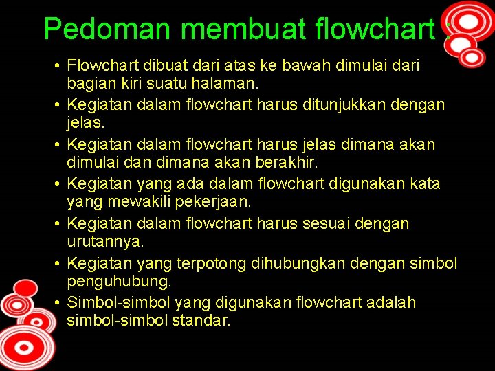 Pedoman membuat flowchart : • Flowchart dibuat dari atas ke bawah dimulai dari bagian