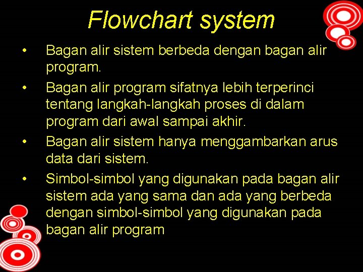 Flowchart system • • Bagan alir sistem berbeda dengan bagan alir program. Bagan alir