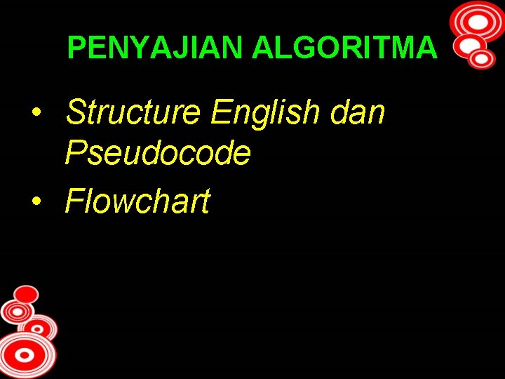 PENYAJIAN ALGORITMA • Structure English dan Pseudocode • Flowchart 