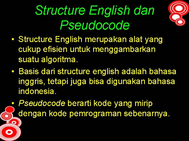 Structure English dan Pseudocode • Structure English merupakan alat yang cukup efisien untuk menggambarkan