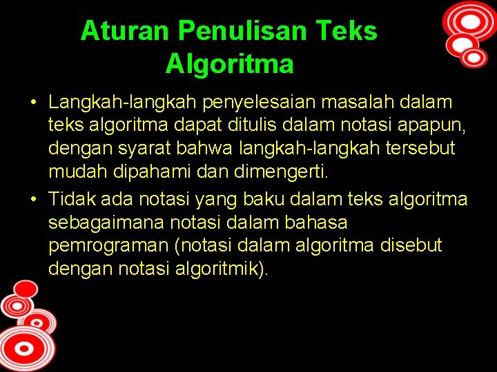 Aturan Penulisan Teks Algoritma • Langkah-langkah penyelesaian masalah dalam teks algoritma dapat ditulis dalam