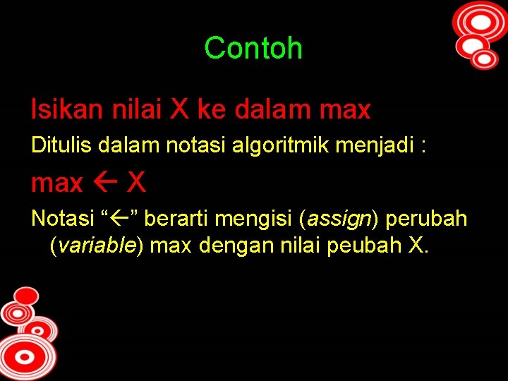 Contoh Isikan nilai X ke dalam max Ditulis dalam notasi algoritmik menjadi : max