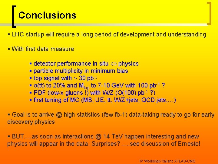 Conclusions § LHC startup will require a long period of development and understanding §