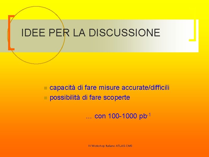 IDEE PER LA DISCUSSIONE capacità di fare misure accurate/difficili n possibilità di fare scoperte