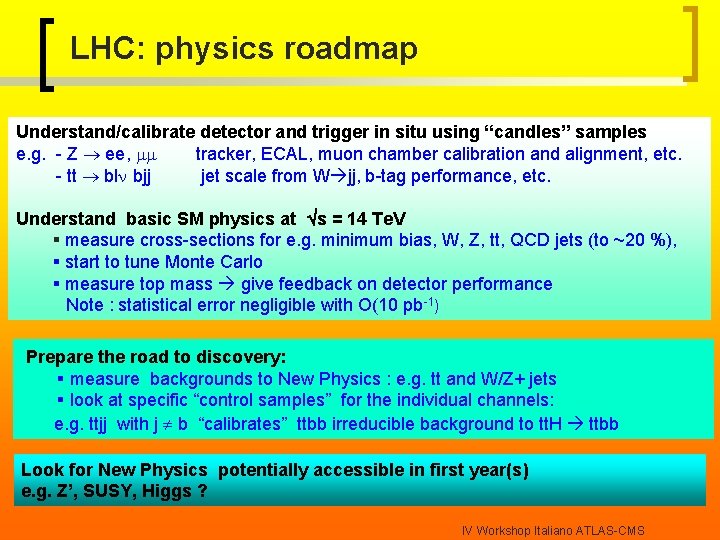 LHC: physics roadmap Understand/calibrate detector and trigger in situ using “candles” samples e. g.