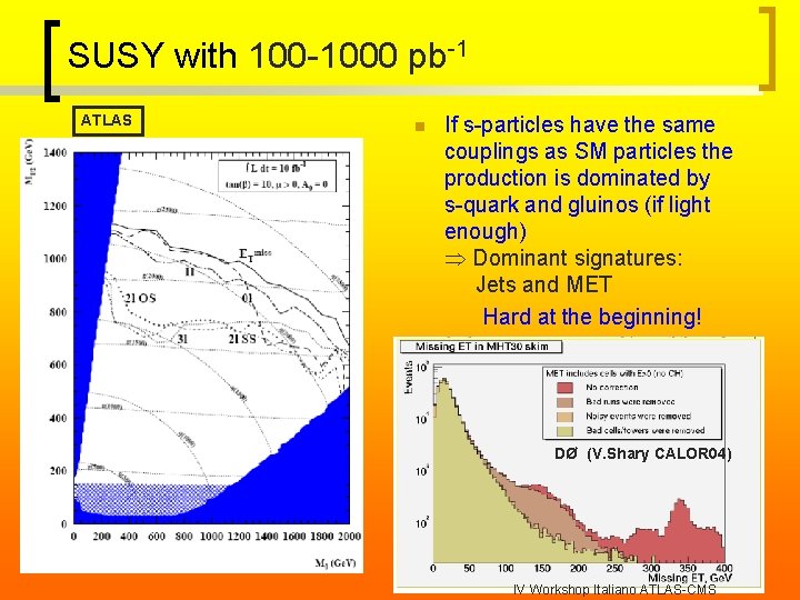 SUSY with 100 -1000 pb-1 ATLAS n If s-particles have the same couplings as