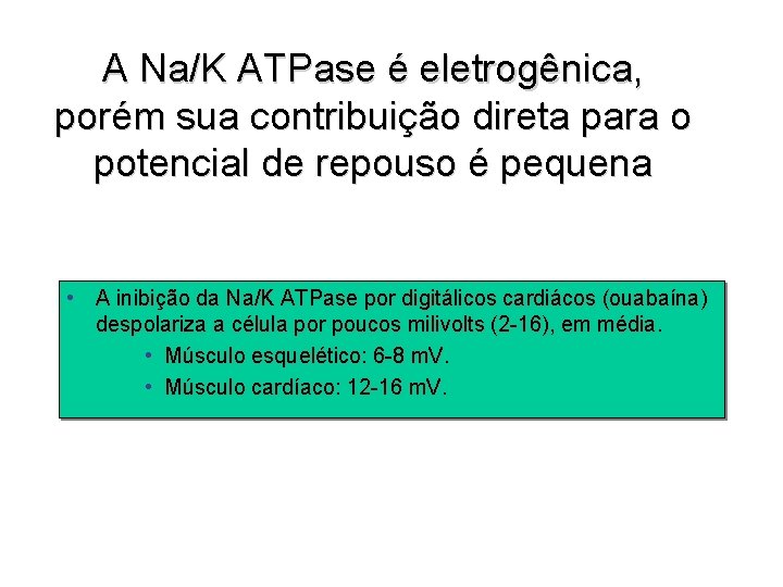 A Na/K ATPase é eletrogênica, porém sua contribuição direta para o potencial de repouso