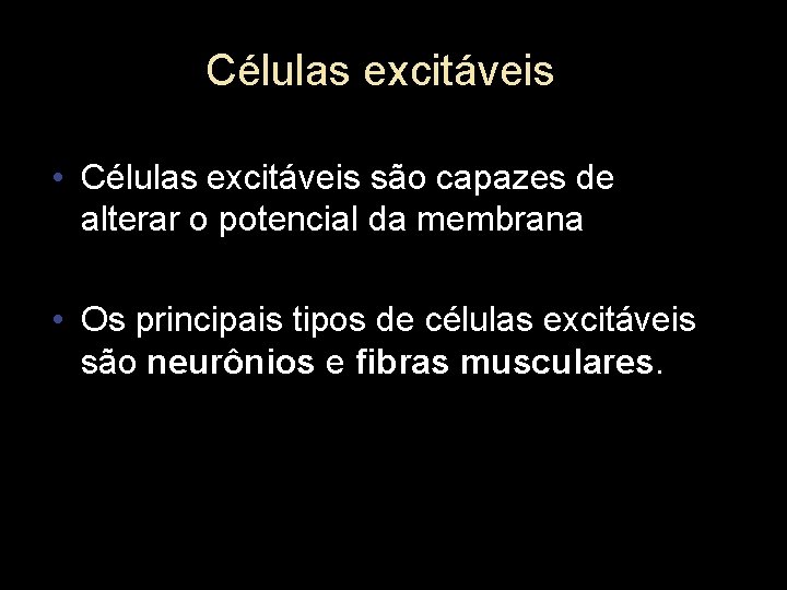 Células excitáveis • Células excitáveis são capazes de alterar o potencial da membrana •