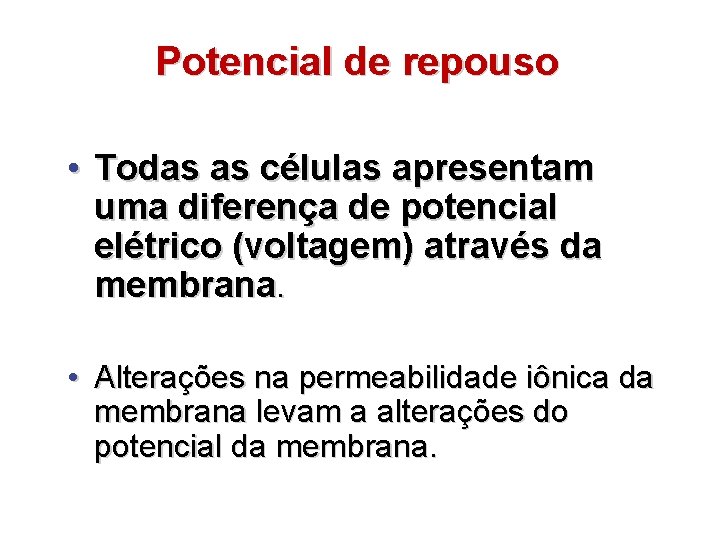 Potencial de repouso • Todas as células apresentam uma diferença de potencial elétrico (voltagem)